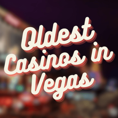 The Oldest Casinos In Las Vegas