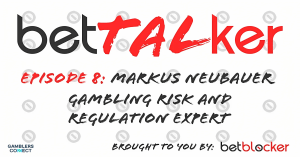 Promotional graphic for BetTALker podcast Episode 8, featuring guest Markus Neubauer, described as a "Gambling Risk and Regulation Expert." The podcast is brought to you by BetBlocker.