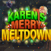 Karen’s Merry Meltdown