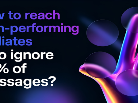 How to Reach Strong Affiliates Who Ignore 90% of Messages